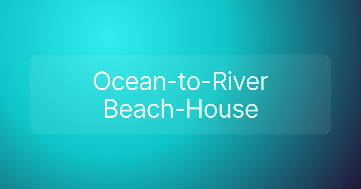 Ocean-to-River Beach-House