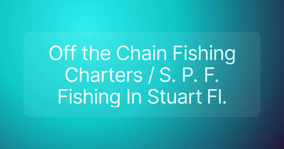 Off the Chain Fishing Charters / S. P. F. Fishing In Stuart Fl.