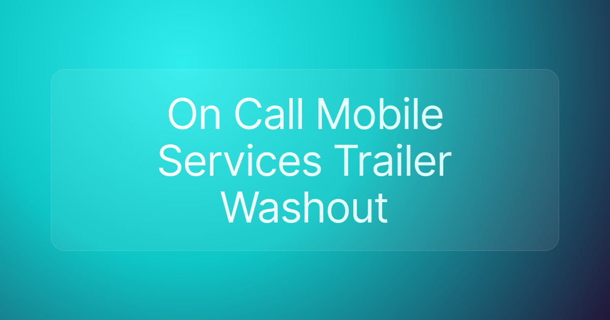 On Call Mobile Services Trailer Washout