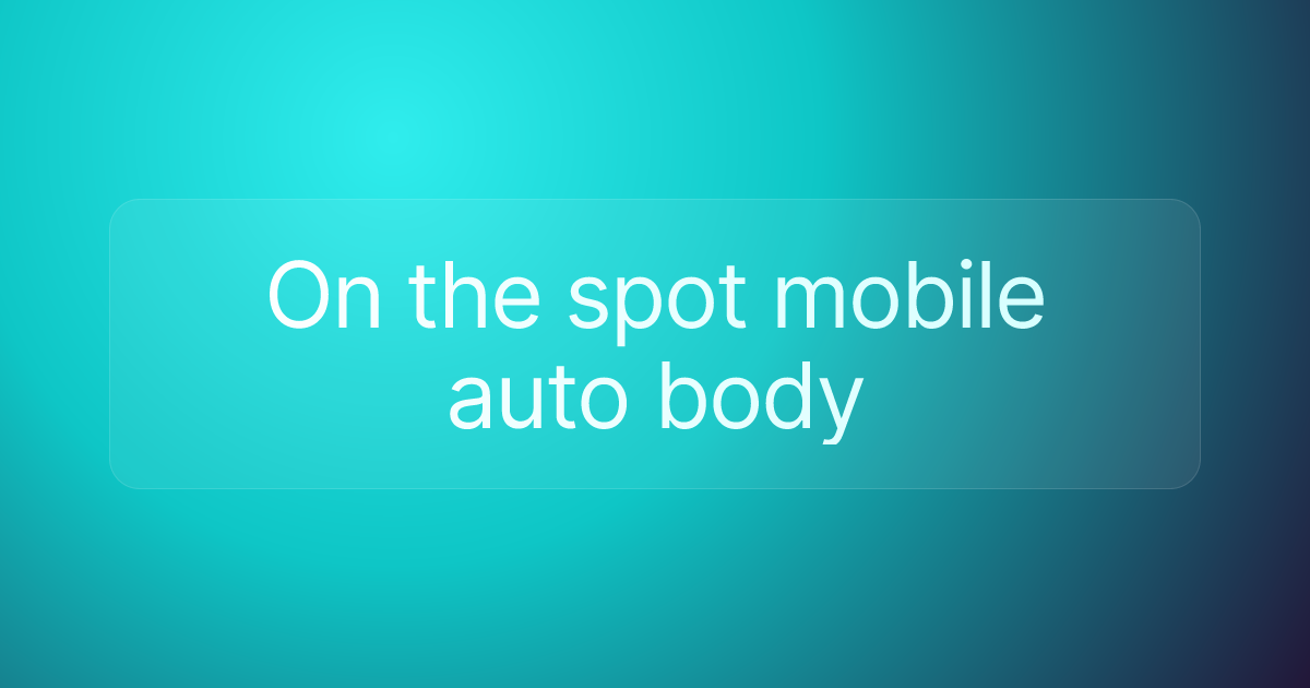On the spot mobile auto body