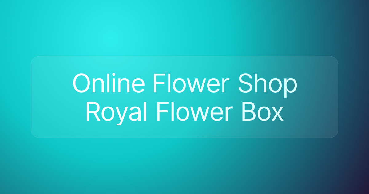 Online Flower Shop Royal Flower Box