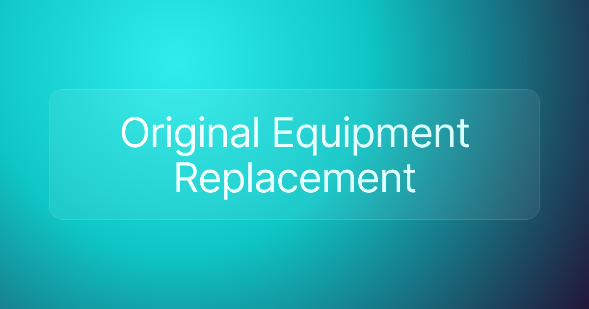 Original Equipment Replacement