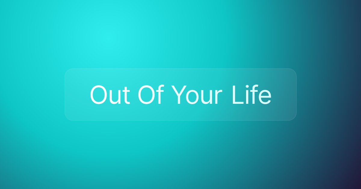 Out Of Your Life