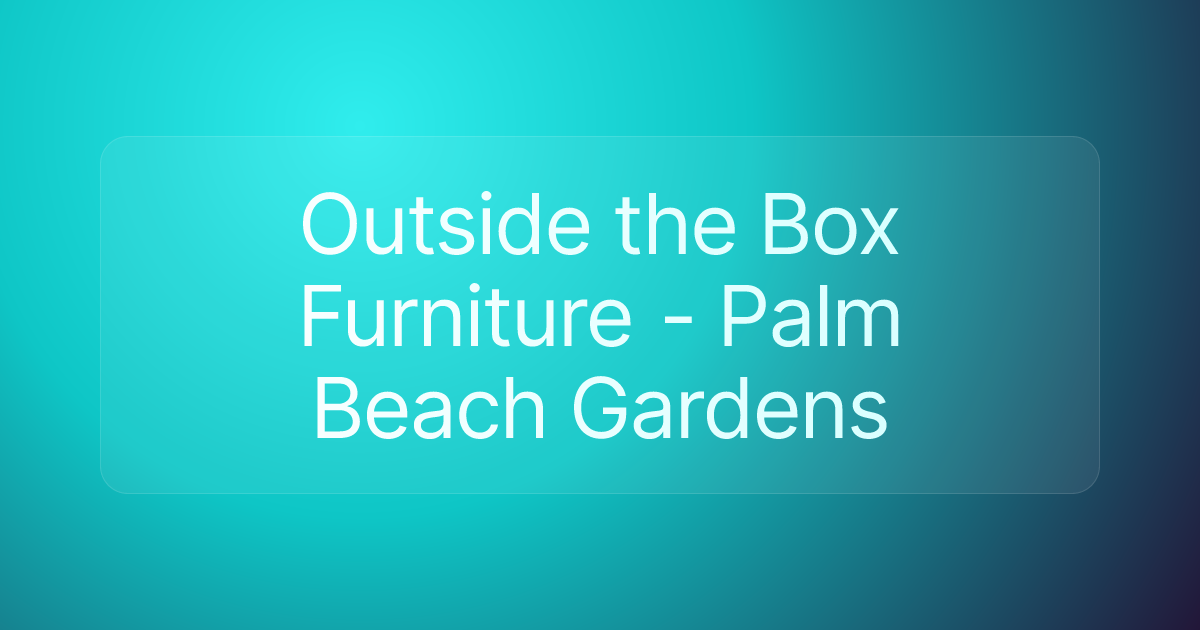 Outside the Box Furniture - Palm Beach Gardens