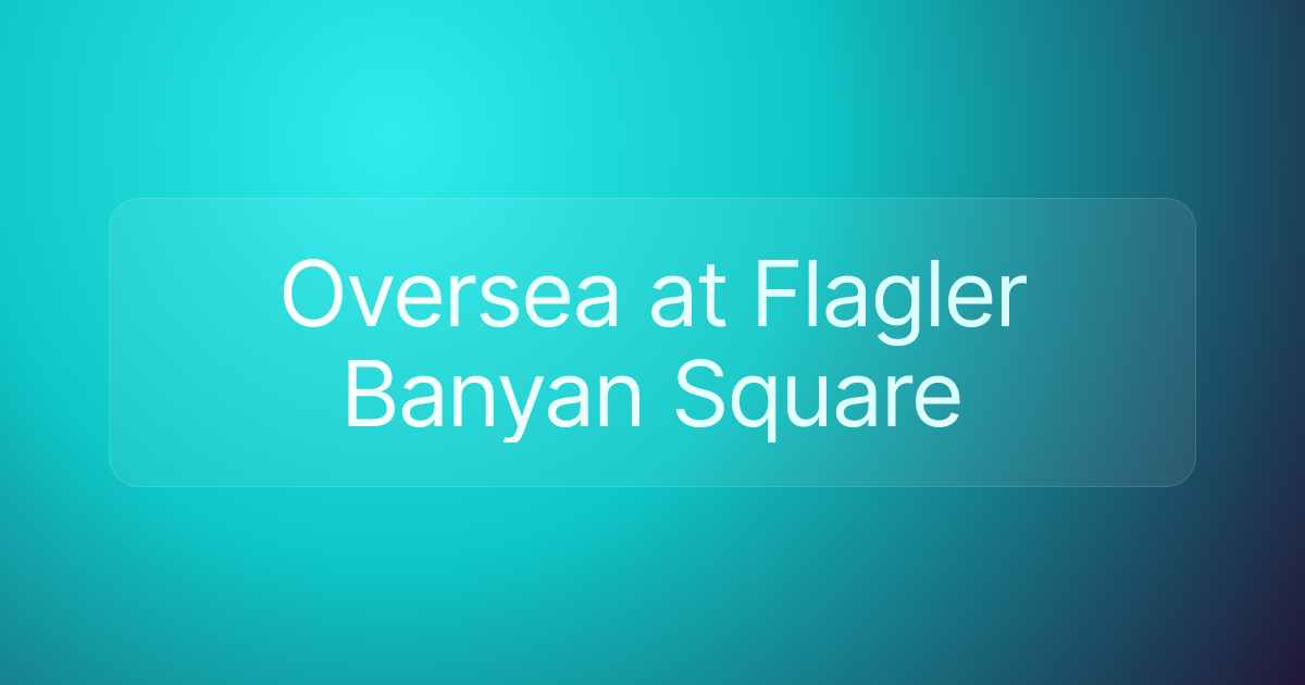 Oversea at Flagler Banyan Square