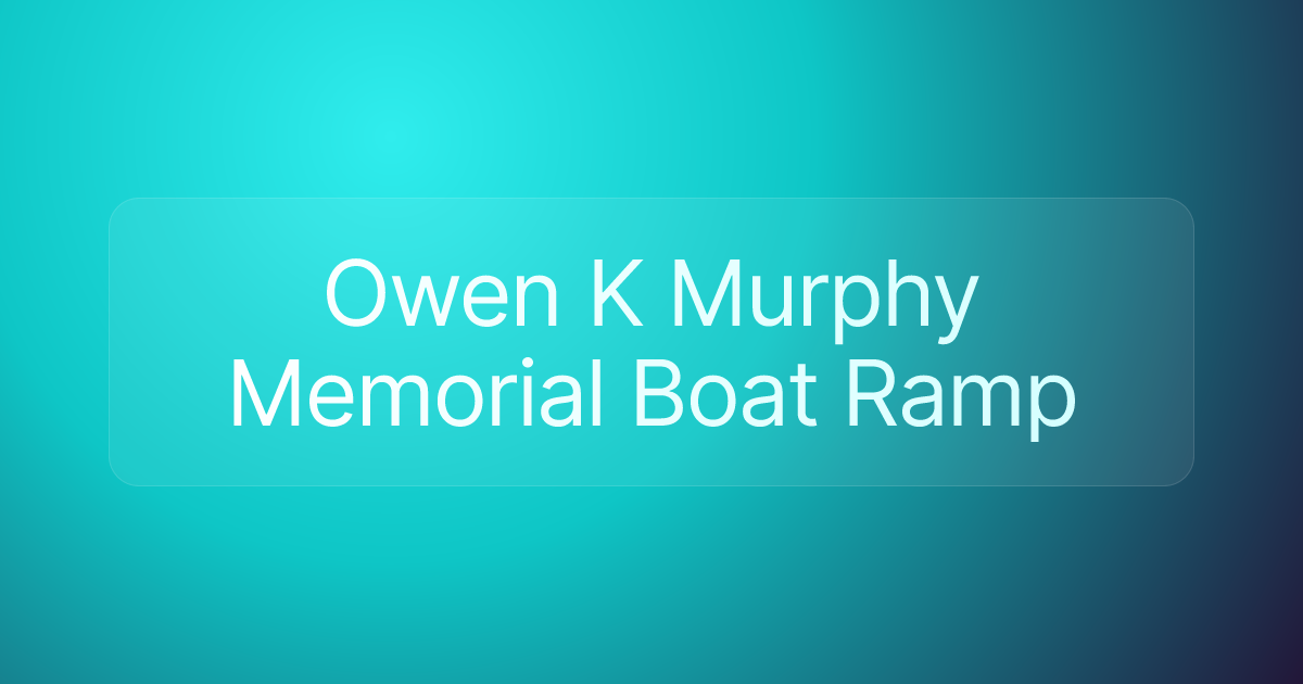 Owen K Murphy Memorial Boat Ramp
