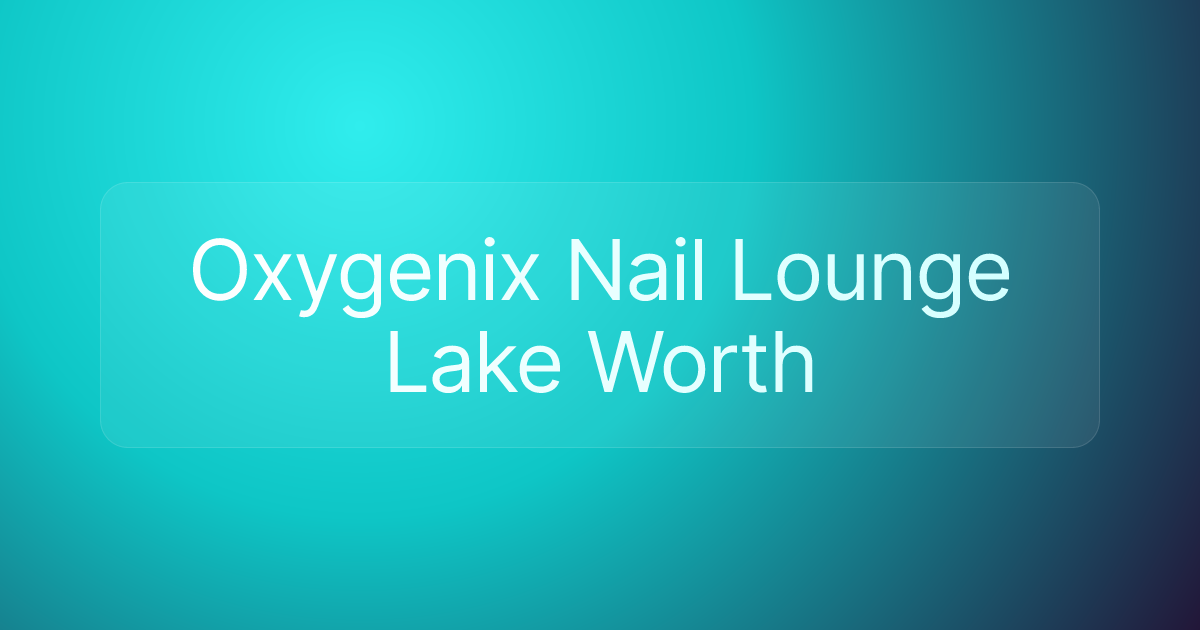 Oxygenix Nail Lounge Lake Worth