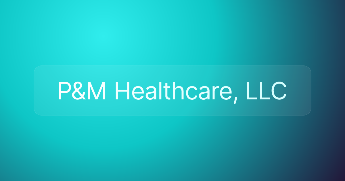 P&M Healthcare, LLC