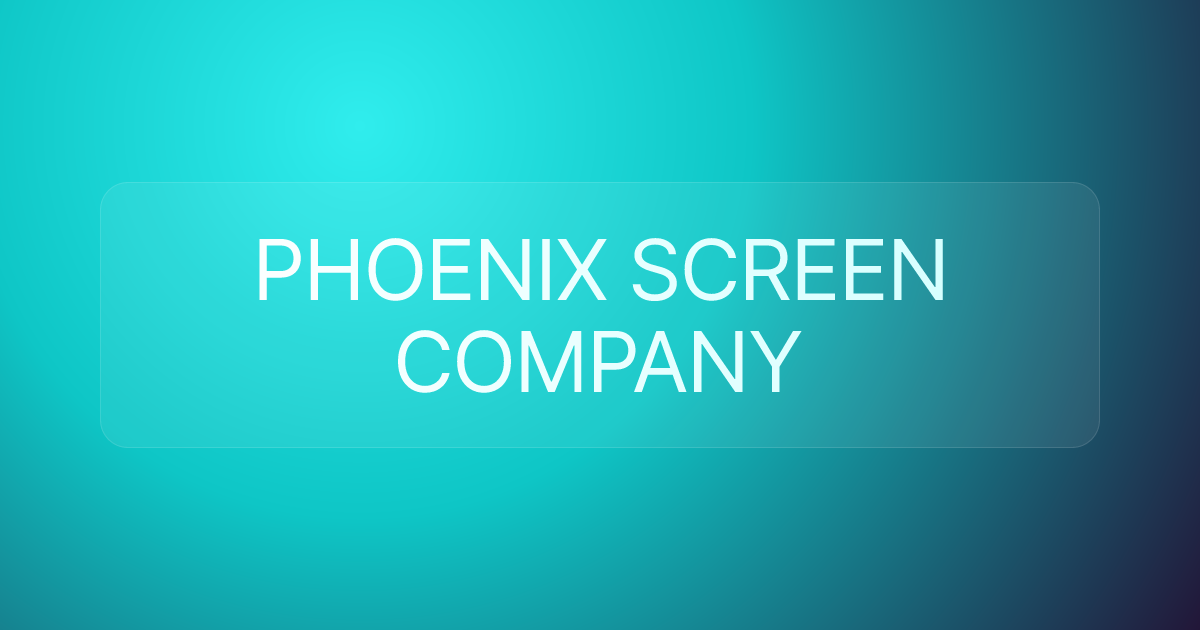 PHOENIX SCREEN COMPANY