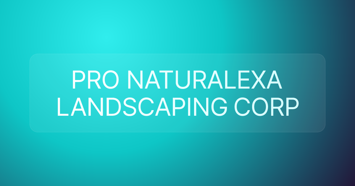 PRO NATURALEXA LANDSCAPING CORP