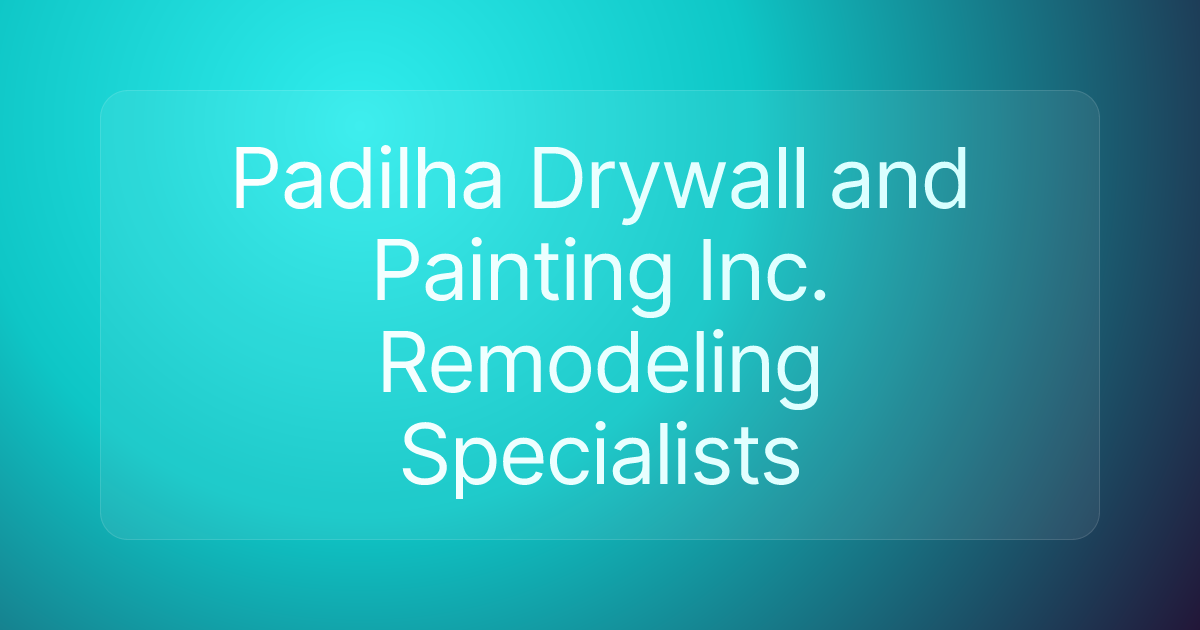Padilha Drywall and Painting Inc. Remodeling Specialists