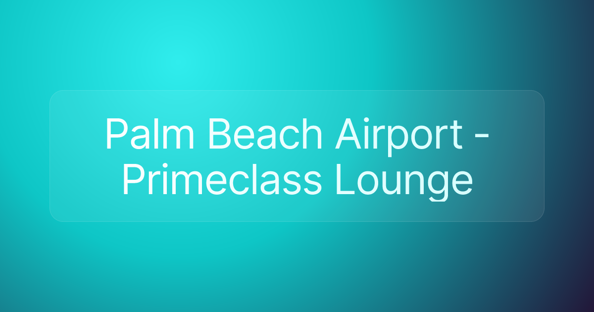 Palm Beach Airport - Primeclass Lounge