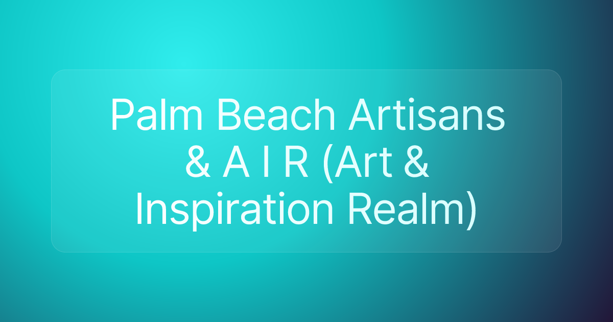 Palm Beach Artisans & A I R (Art & Inspiration Realm)