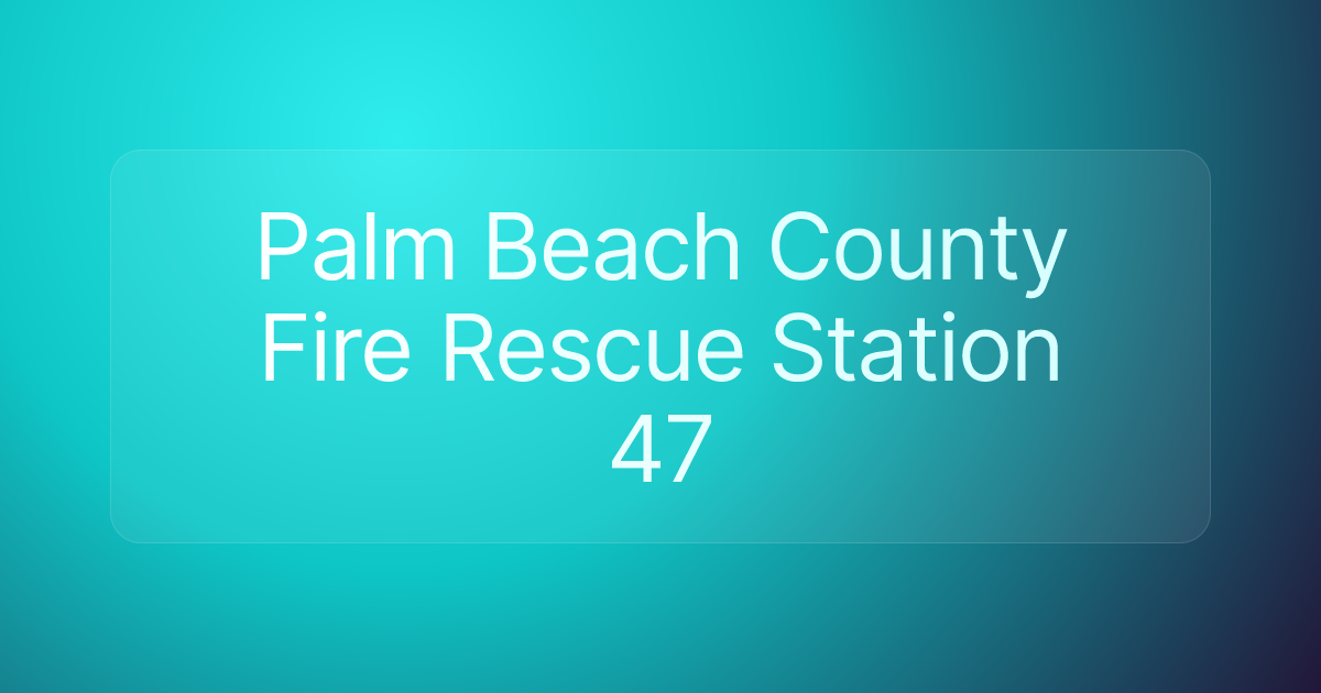 Palm Beach County Fire Rescue Station 47