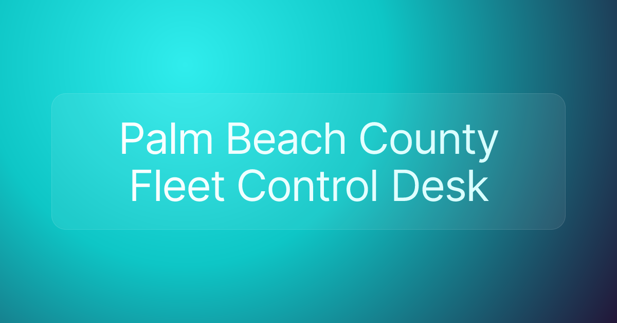 Palm Beach County Fleet Control Desk