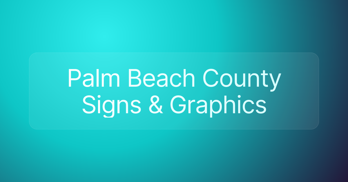 Palm Beach County Signs & Graphics