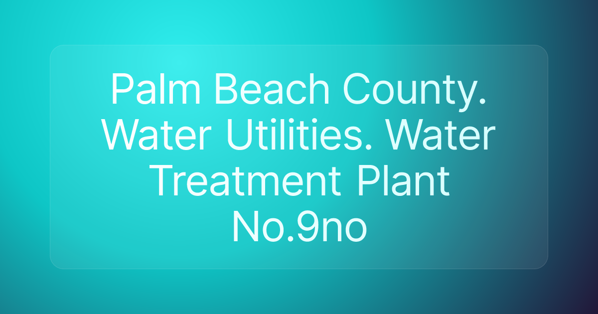 Palm Beach County. Water Utilities. Water Treatment Plant No.9no