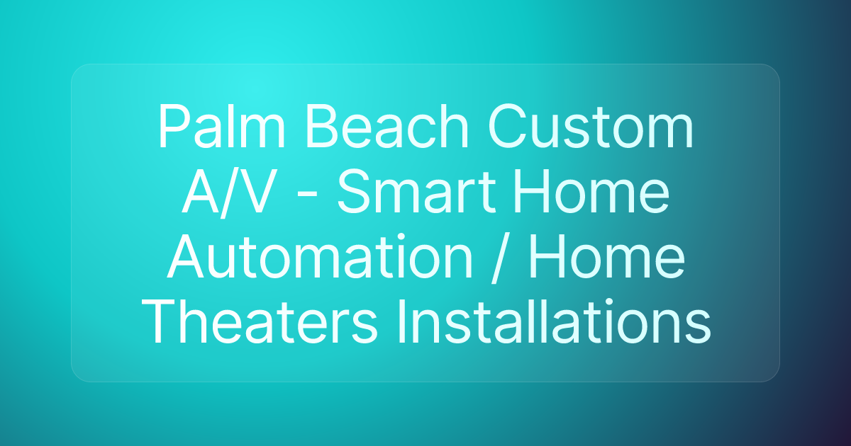 Palm Beach Custom A/V - Smart Home Automation / Home Theaters Installations