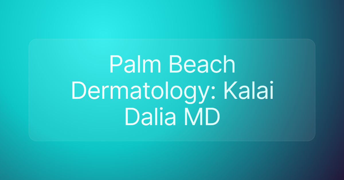 Palm Beach Dermatology: Kalai Dalia MD