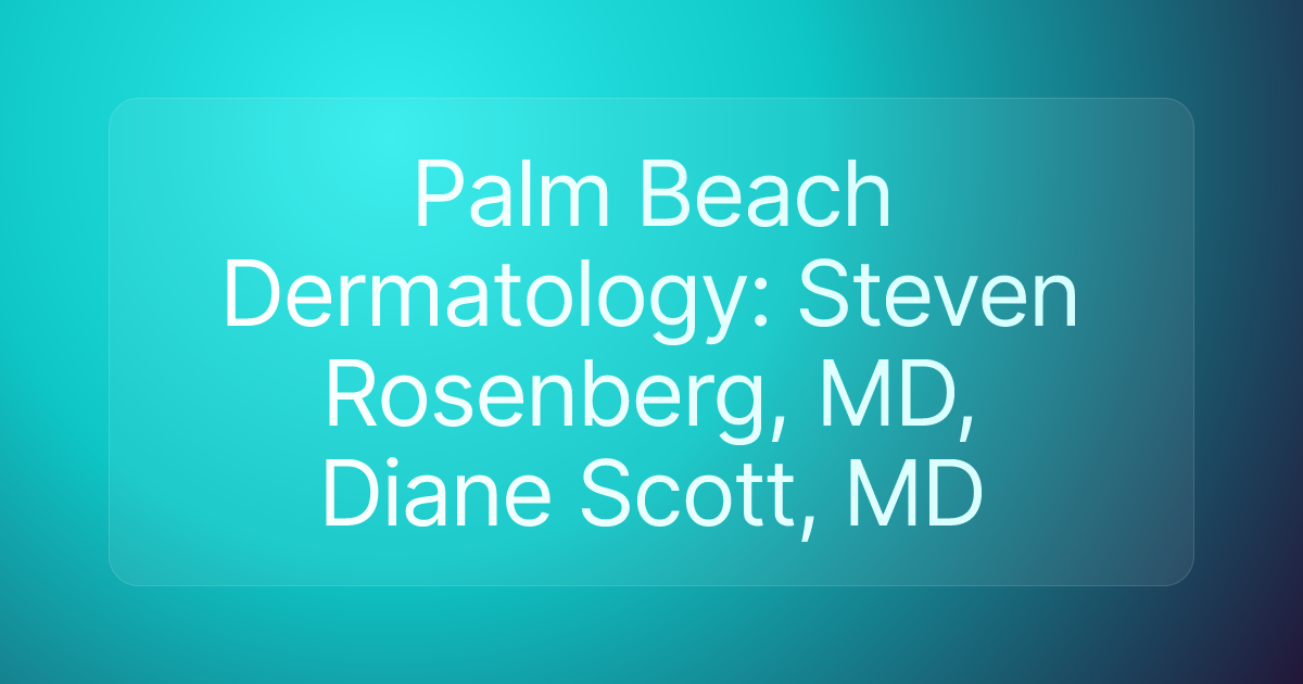 Palm Beach Dermatology: Steven Rosenberg, MD, Diane Scott, MD