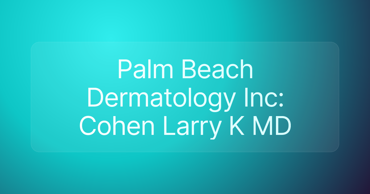 Palm Beach Dermatology Inc: Cohen Larry K MD