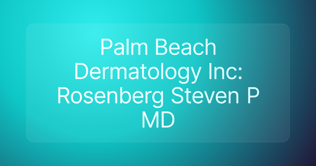 Palm Beach Dermatology Inc: Rosenberg Steven P MD