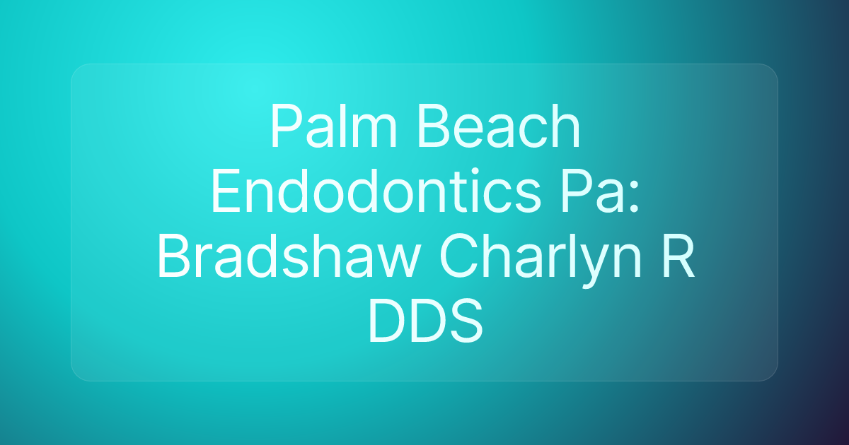 Palm Beach Endodontics Pa: Bradshaw Charlyn R DDS