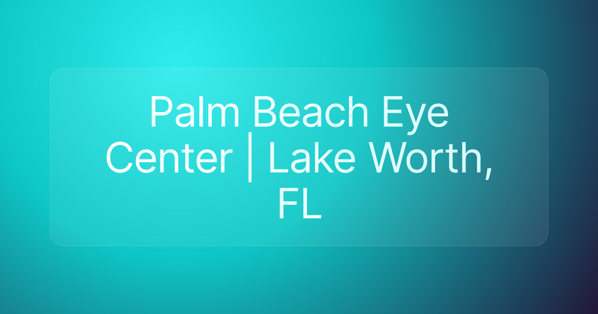Palm Beach Eye Center | Lake Worth, FL