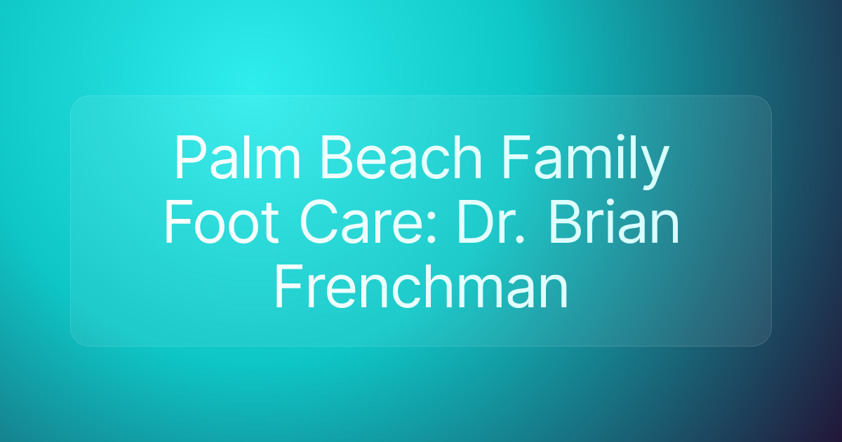 Palm Beach Family Foot Care: Dr. Brian Frenchman
