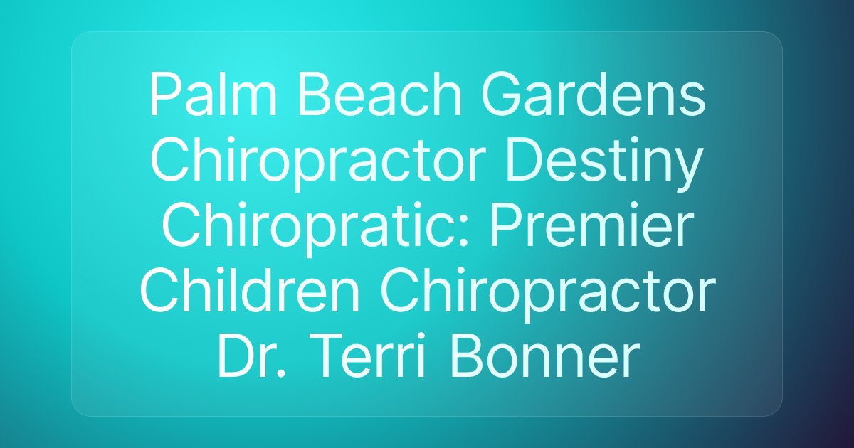 Palm Beach Gardens Chiropractor Destiny Chiropratic: Premier Children Chiropractor Dr. Terri Bonner