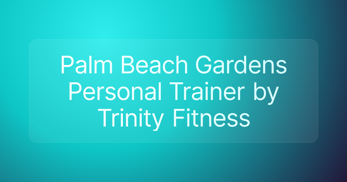 Palm Beach Gardens Personal Trainer by Trinity Fitness