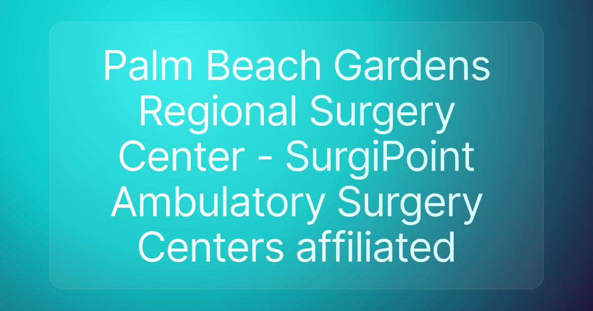 Palm Beach Gardens Regional Surgery Center - SurgiPoint Ambulatory Surgery Centers affiliated