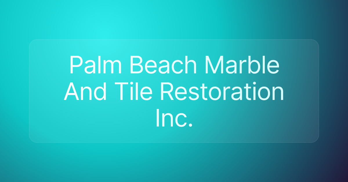 Palm Beach Marble And Tile Restoration Inc.