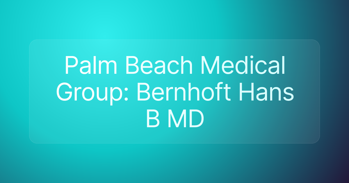 Palm Beach Medical Group: Bernhoft Hans B MD