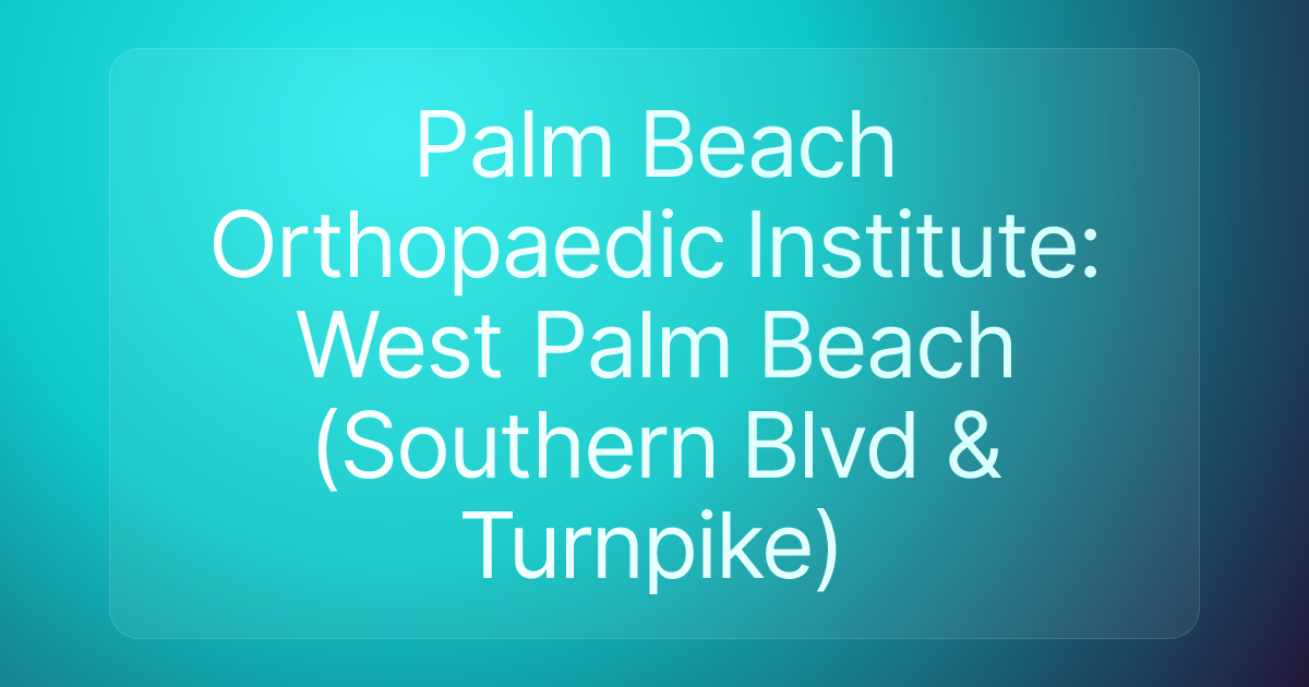 Palm Beach Orthopaedic Institute: West Palm Beach (Southern Blvd & Turnpike)