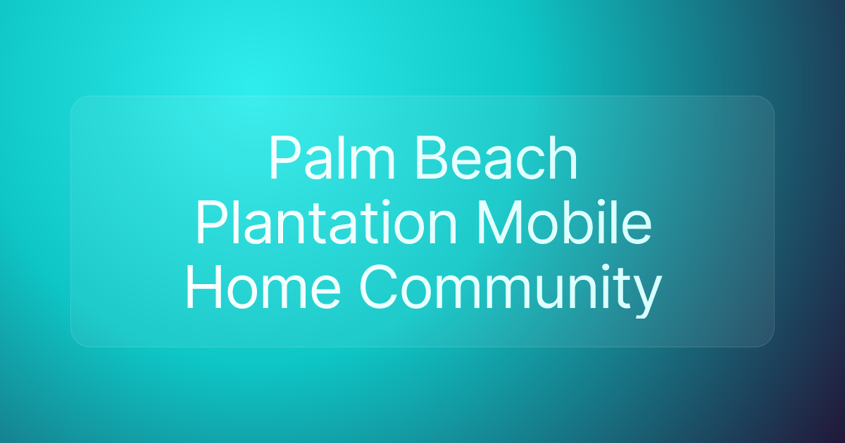 Palm Beach Plantation Mobile Home Community
