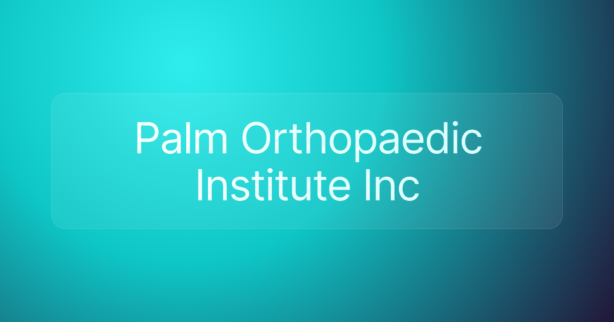Palm Orthopaedic Institute Inc
