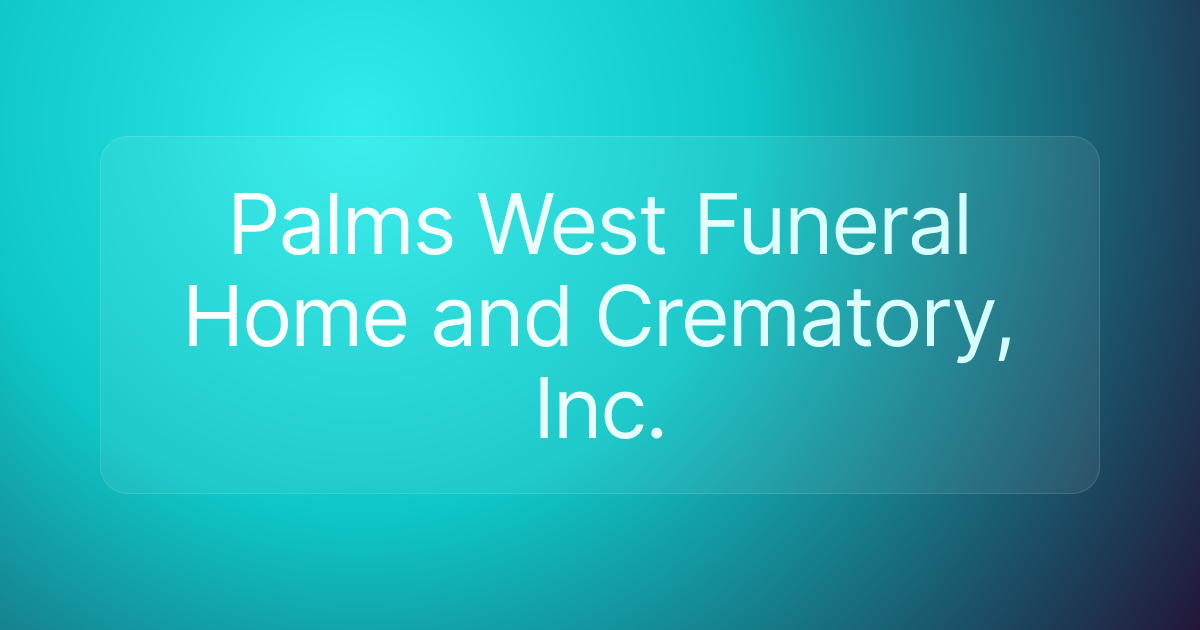 Palms West Funeral Home and Crematory, Inc.