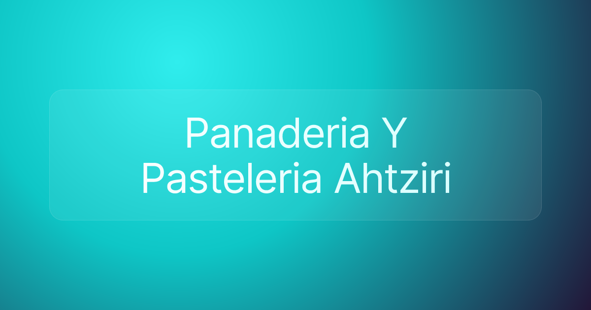 Panaderia Y Pasteleria Ahtziri