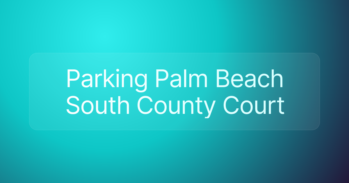 Parking Palm Beach South County Court
