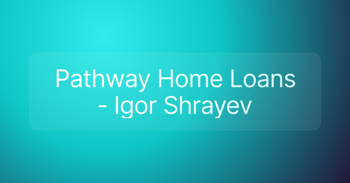 Pathway Home Loans - Igor Shrayev