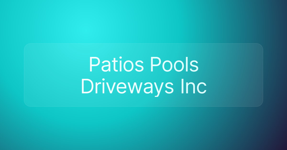 Patios Pools Driveways Inc