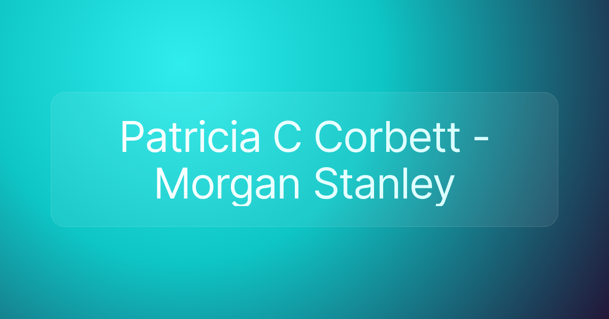 Patricia C Corbett - Morgan Stanley