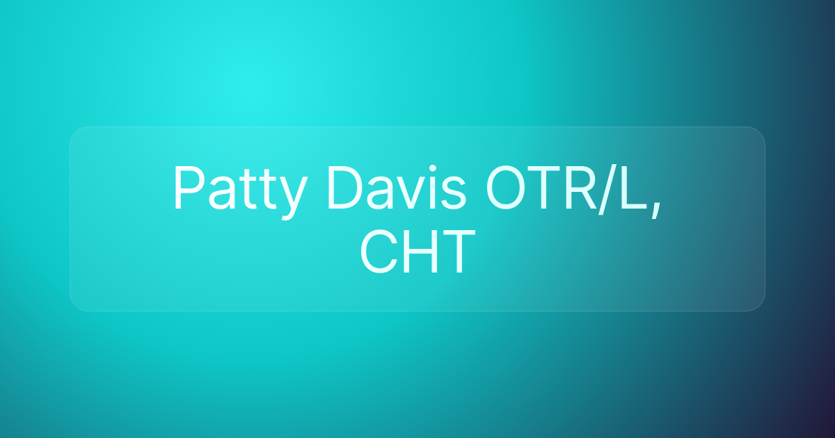 Patty Davis OTR/L, CHT