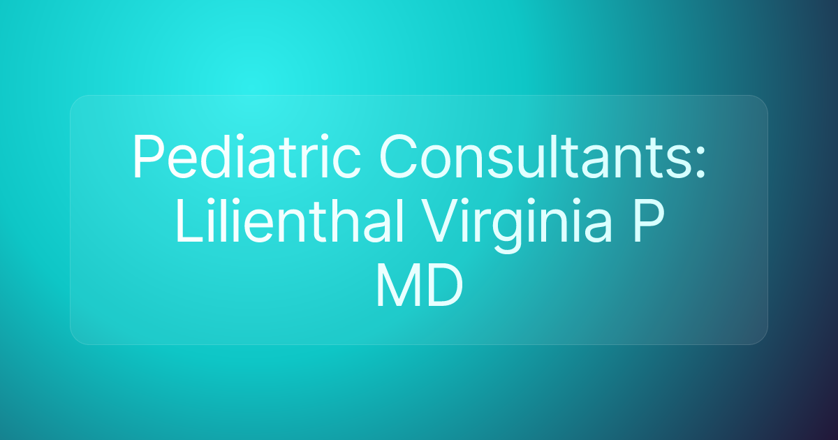 Pediatric Consultants: Lilienthal Virginia P MD
