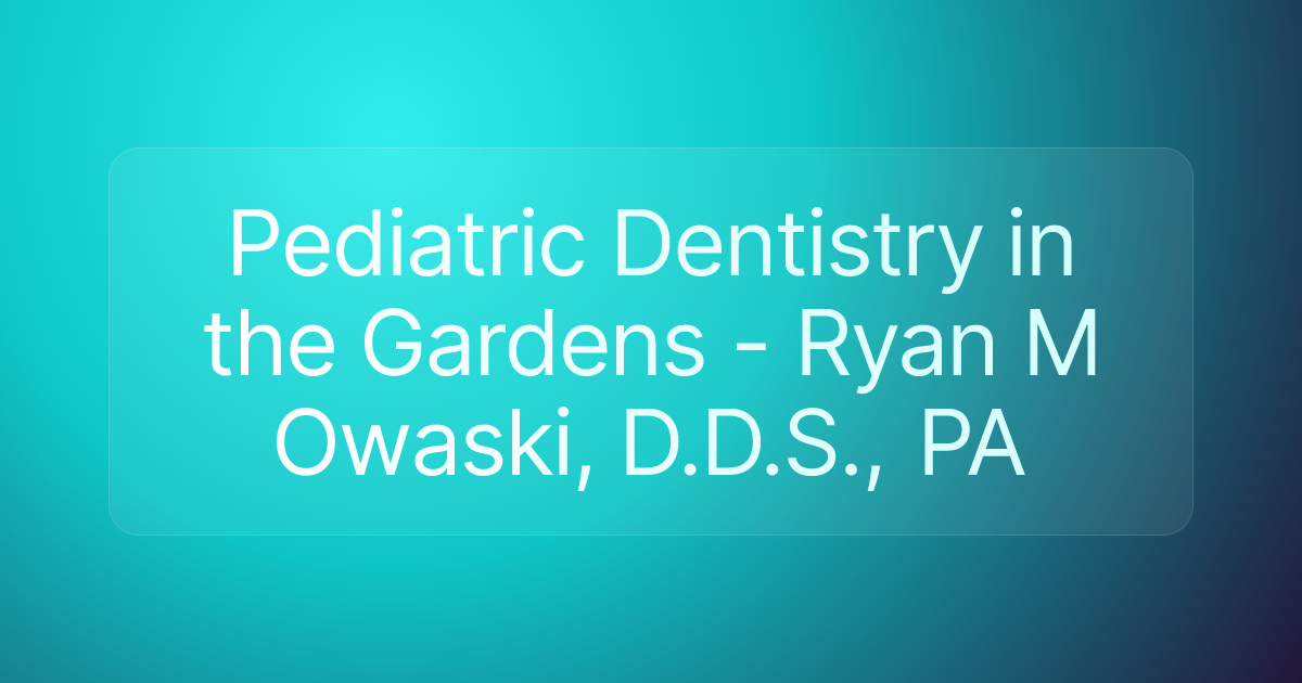 Pediatric Dentistry in the Gardens - Ryan M Owaski, D.D.S., PA