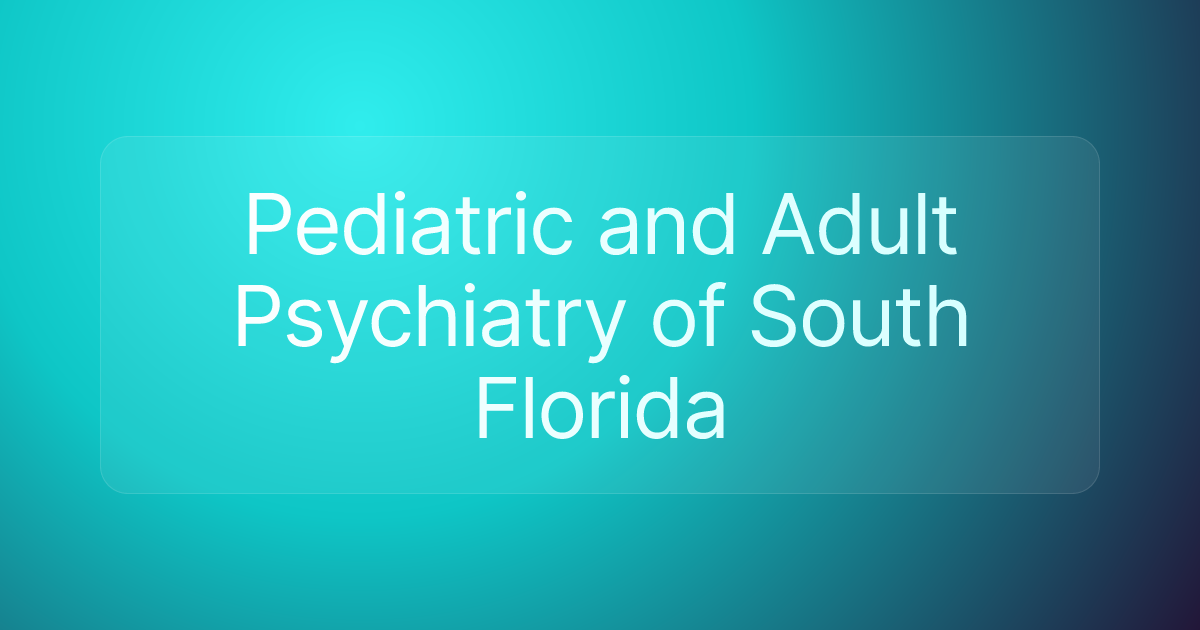 Pediatric and Adult Psychiatry of South Florida