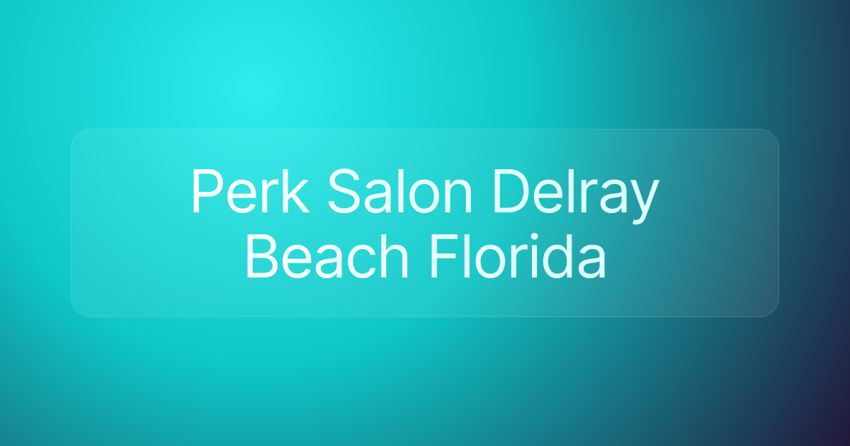 Perk Salon Delray Beach Florida