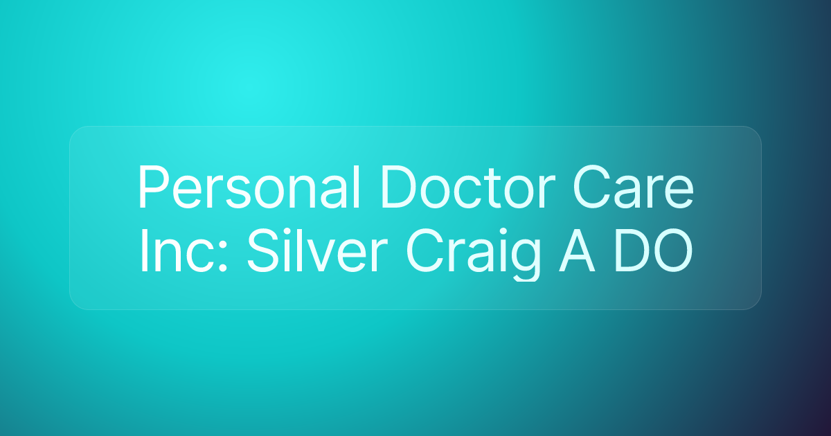 Personal Doctor Care Inc: Silver Craig A DO