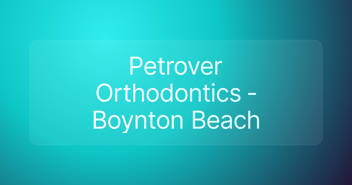 Petrover Orthodontics - Boynton Beach